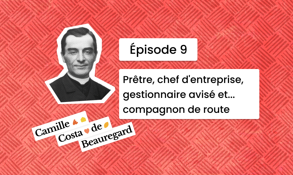 Camille Épisode 9 : Prêtre, chef d’entreprise, gestionnaire avisé et… compagnon de route !